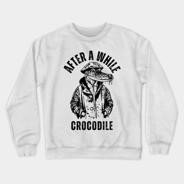 Crocodile Funny Slang Word, After a While Crocodile. Crewneck Sweatshirt by BaliChili